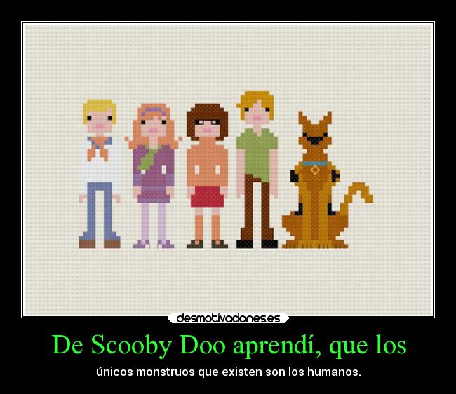 De Scooby Doo aprendí, que los -