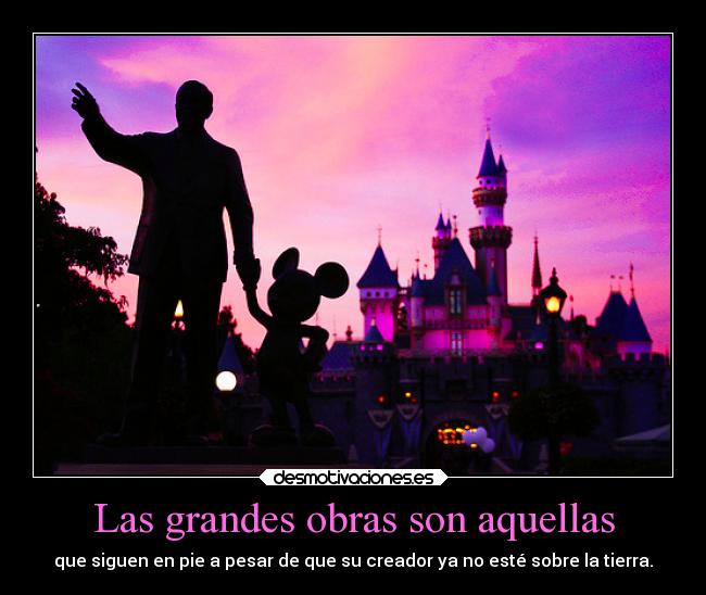 Las grandes obras son aquellas -