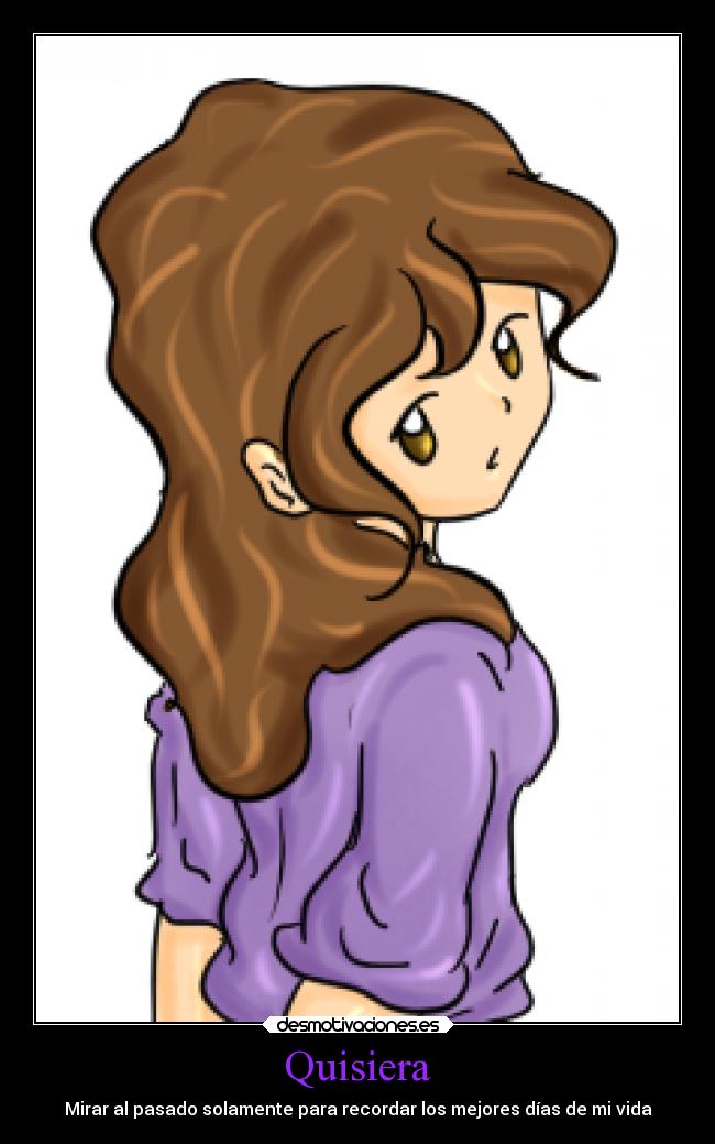 Quisiera - Mirar al pasado solamente para recordar los mejores días de mi vida