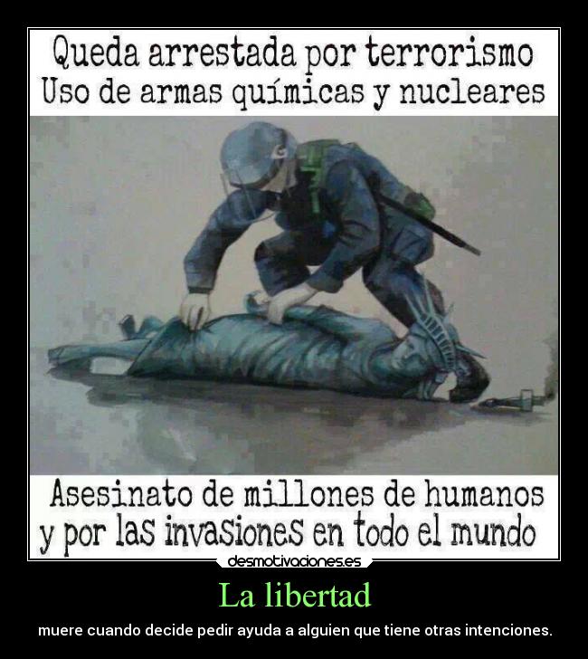 La libertad - muere cuando decide pedir ayuda a alguien que tiene otras intenciones.