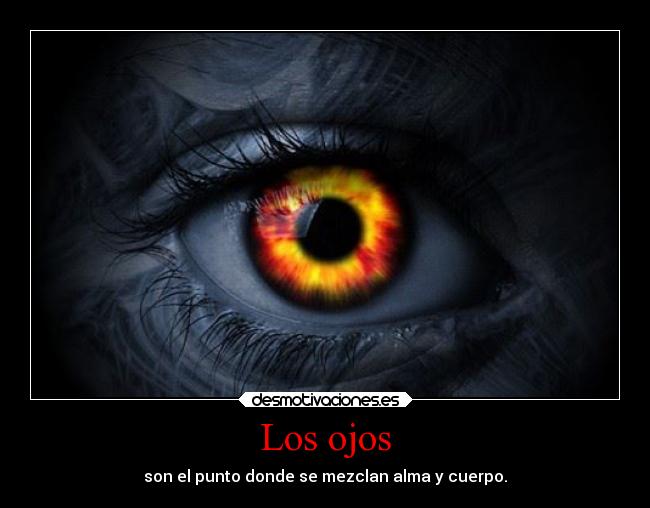 Los ojos - son el punto donde se mezclan alma y cuerpo.