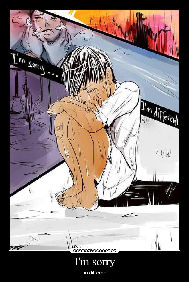 Im sorry - Im different