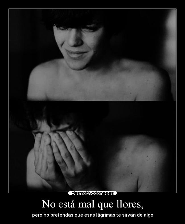 No está mal que llores, - 