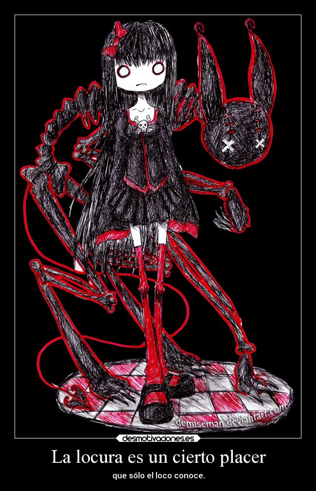La locura es un cierto placer - que sólo el loco conoce.