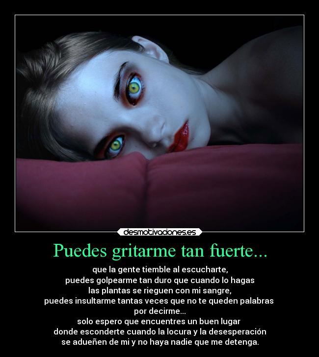 Puedes gritarme tan fuerte... - 
