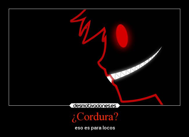 ¿Cordura? -