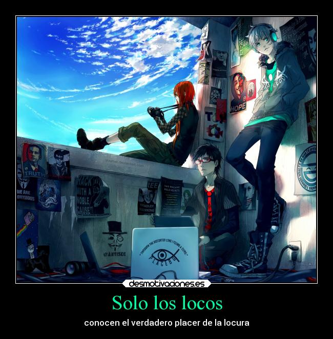 Solo los locos - conocen el verdadero placer de la locura