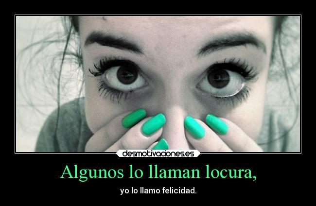 Algunos lo llaman locura, - 