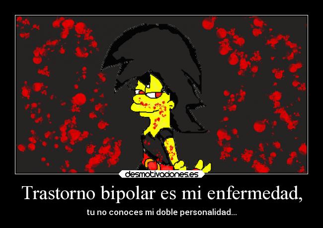 Trastorno bipolar es mi enfermedad, - tu no conoces mi doble personalidad...