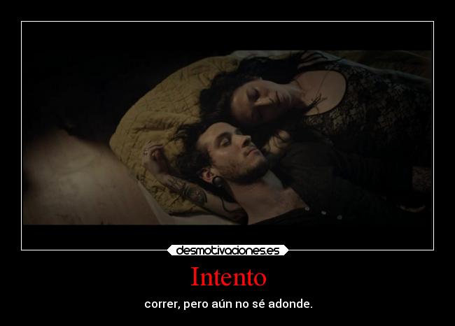 Intento - correr, pero aún no sé adonde.