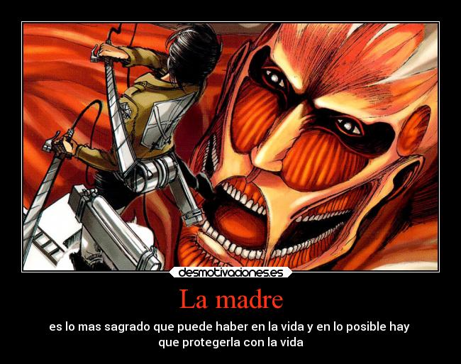 La madre - es lo mas sagrado que puede haber en la vida y en lo posible hay
que protegerla con la vida