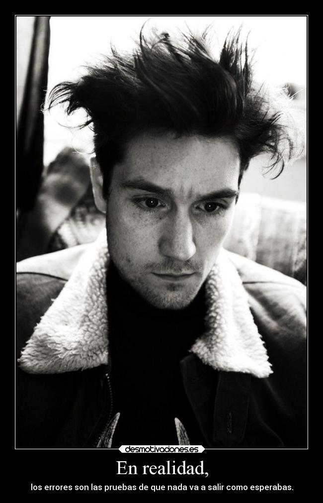 En realidad, - los errores son las pruebas de que nada va a salir como esperabas.