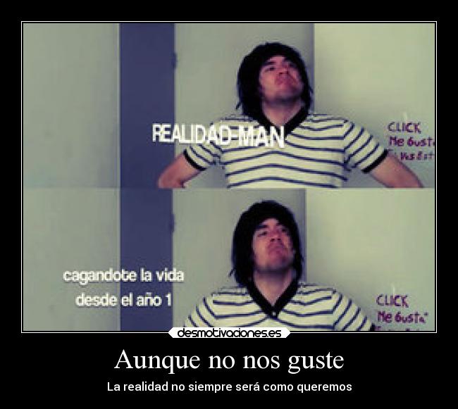 Aunque no nos guste - La realidad no siempre será como queremos