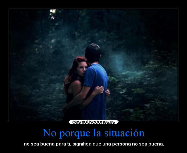 No porque la situación -