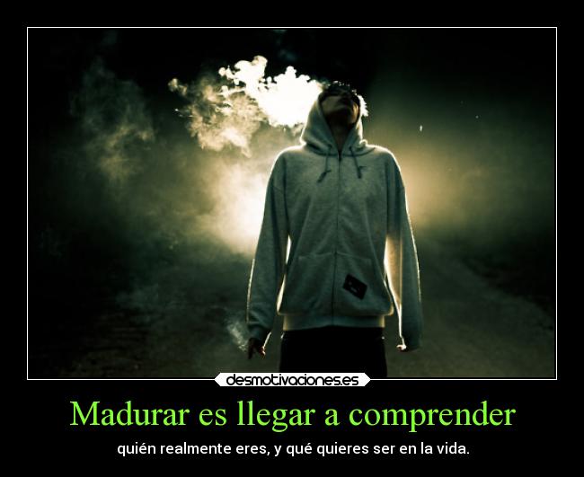 Madurar es llegar a comprender - 