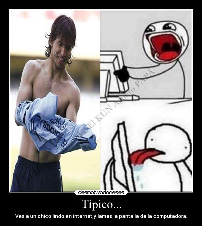 Tipico... - Ves a un chico lindo en internet,y lames la pantalla de la computadora.