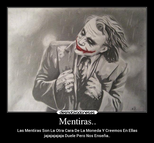 Mentiras.. - Las Mentiras Son La Otra Cara De La Moneda Y Creemos En Ellas
jajajajajaja Duele Pero Nos Enseña..