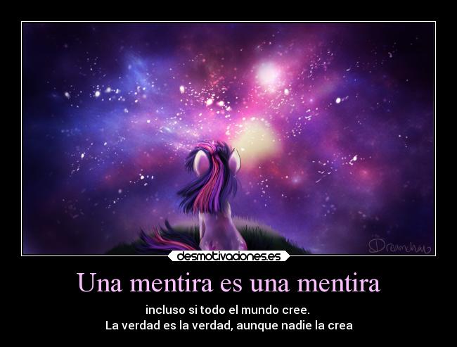 Una mentira es una mentira - incluso si todo el mundo cree.
La verdad es la verdad, aunque nadie la crea