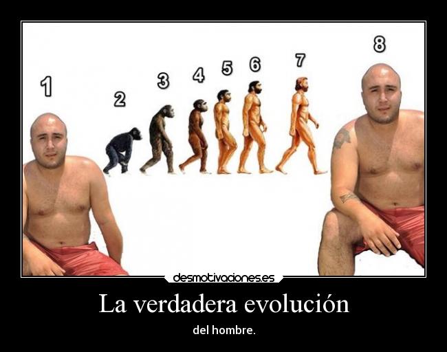 La verdadera evolución - del hombre.