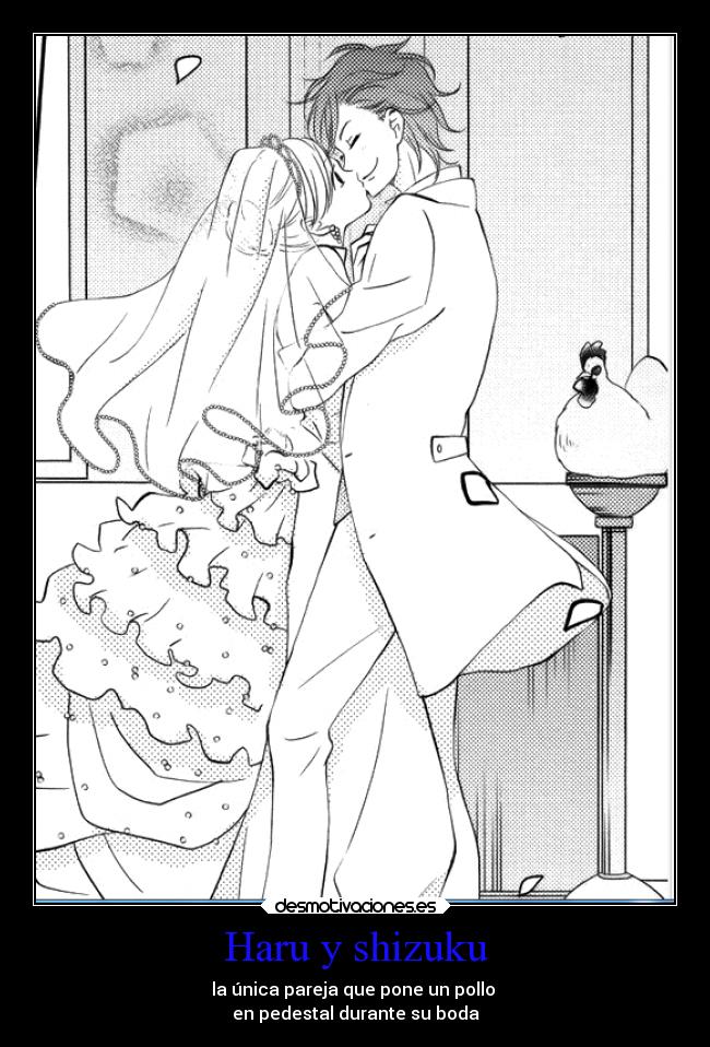 Haru y shizuku - la única pareja que pone un pollo 
en pedestal durante su boda