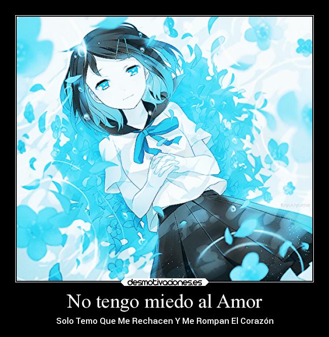 No tengo miedo al Amor - Solo Temo Que Me Rechacen Y Me Rompan El Corazón