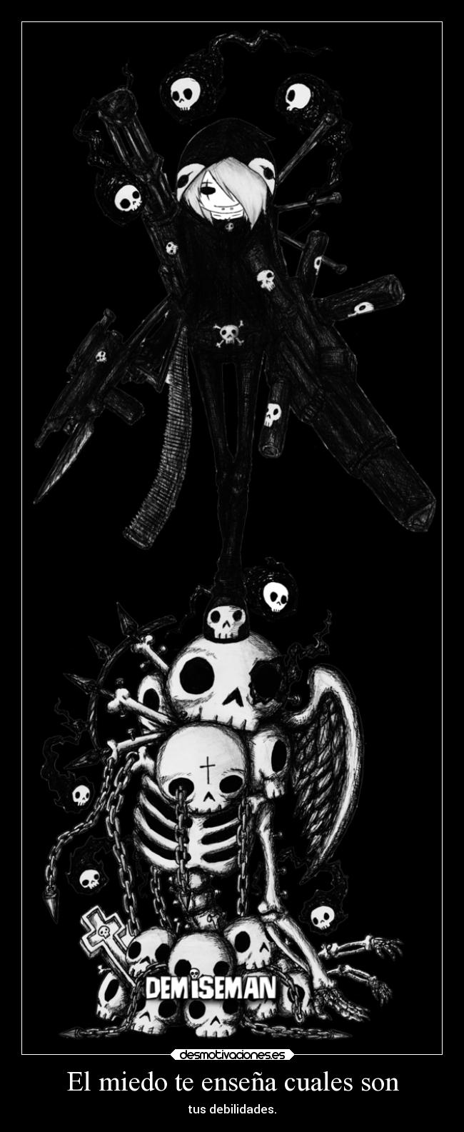 El miedo te enseña cuales son - tus debilidades.
