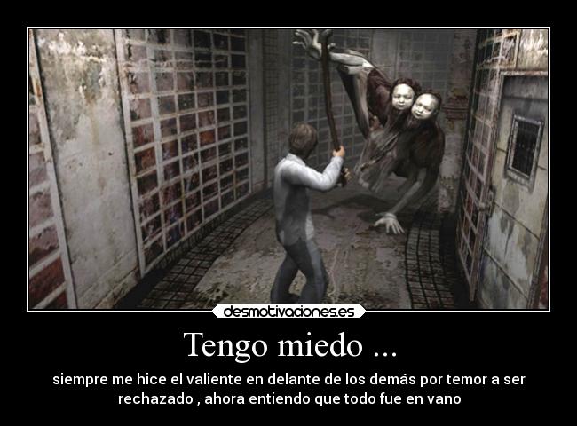 Tengo miedo ... -