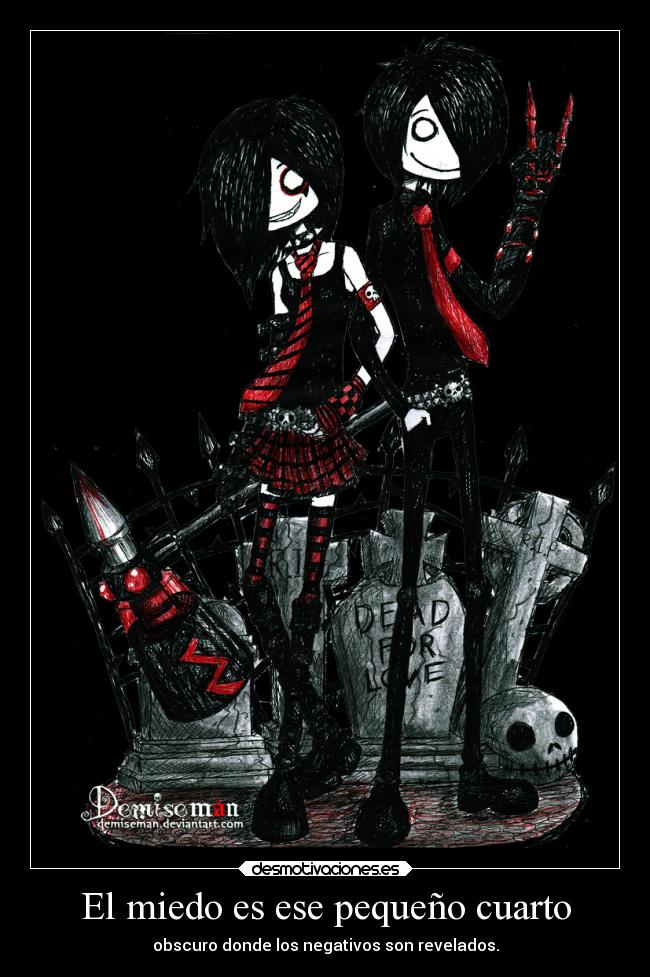 El miedo es ese pequeño cuarto - obscuro donde los negativos son revelados.