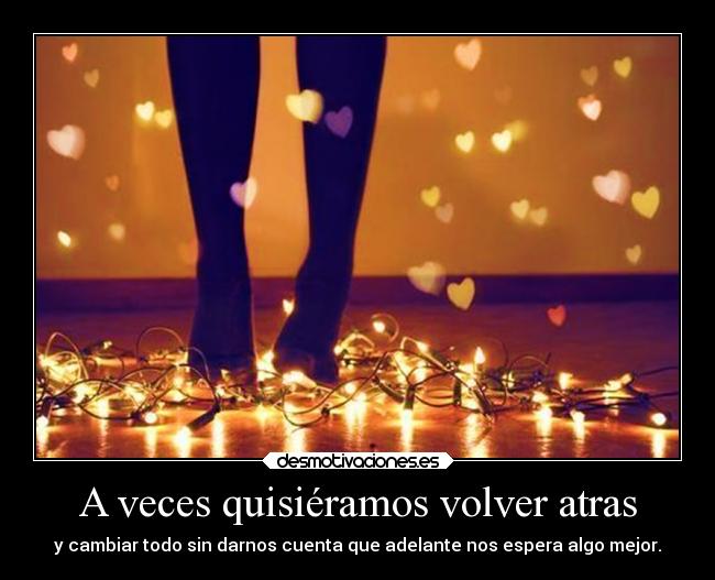 A veces quisiéramos volver atras - 