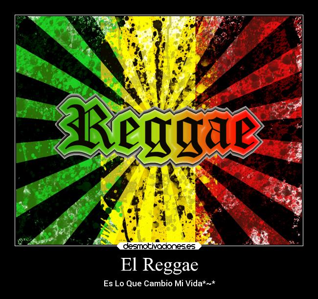 El Reggae - Es Lo Que Cambio Mi Vida*~*