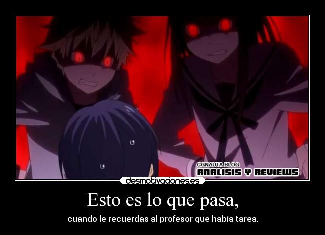 Esto es lo que pasa, - cuando le recuerdas al profesor que había tarea.