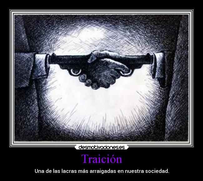 Traición - Una de las lacras más arraigadas en nuestra sociedad.