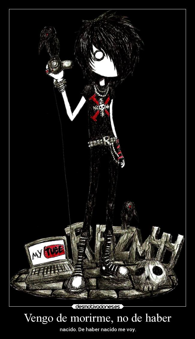 Vengo de morirme, no de haber - nacido. De haber nacido me voy.