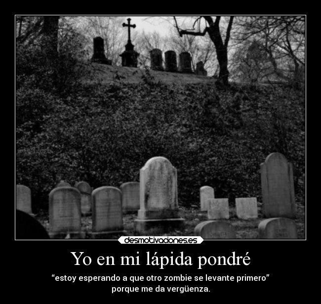 Yo en mi lápida pondré -