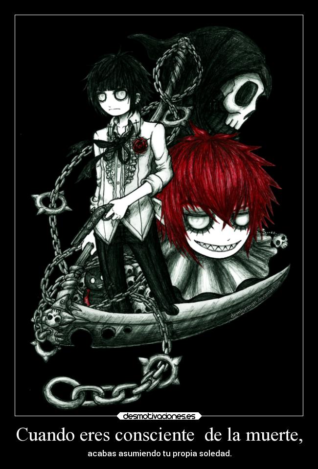 Cuando eres consciente de la muerte, - acabas asumiendo tu propia soledad.