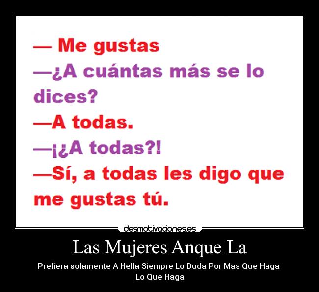 Las Mujeres Anque La - Prefiera solamente A Hella Siempre Lo Duda Por Mas Que Haga
Lo Que Haga