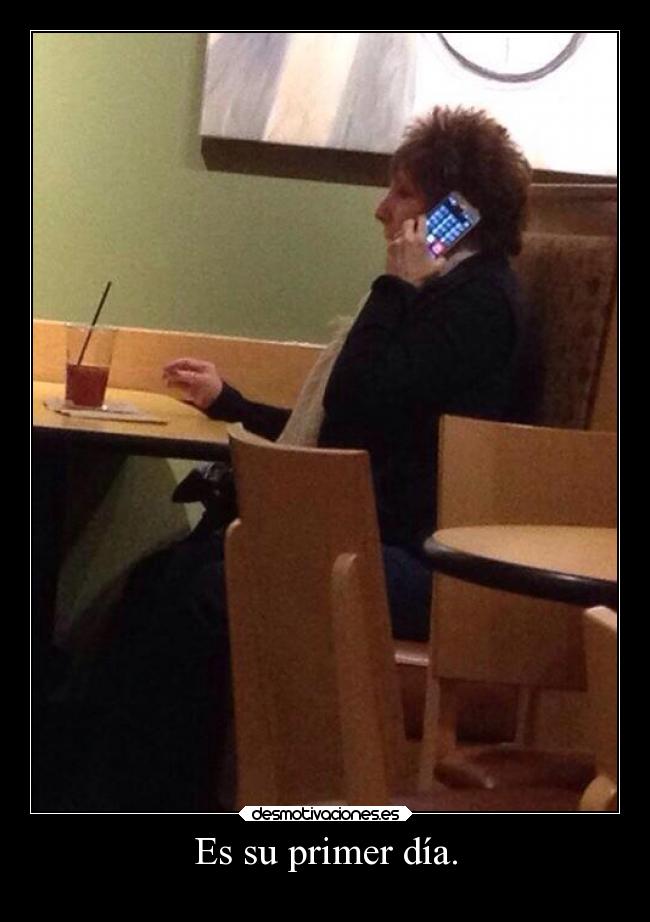 Es su primer día. -