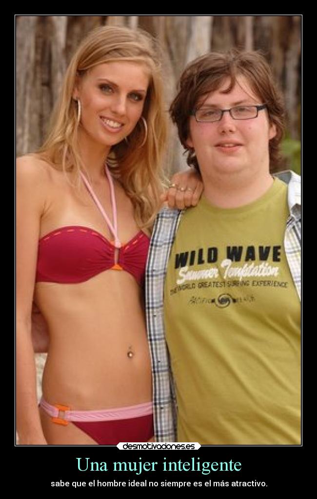 Una mujer inteligente - sabe que el hombre ideal no siempre es el más atractivo.