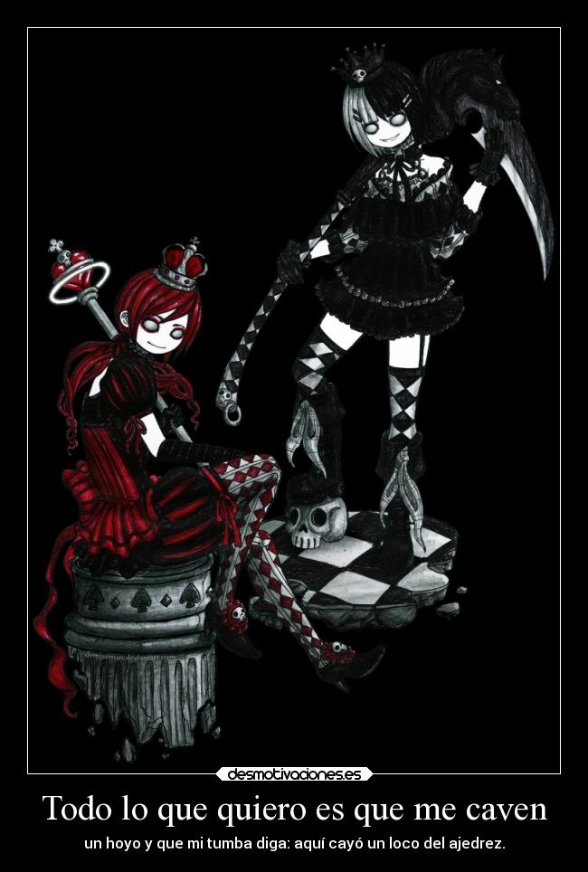 Todo lo que quiero es que me caven - un hoyo y que mi tumba diga: aquí cayó un loco del ajedrez.
