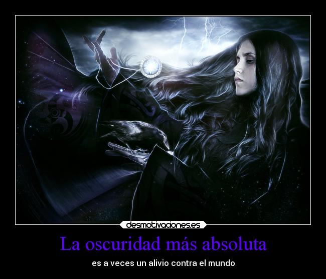 La oscuridad más absoluta - es a veces un alivio contra el mundo