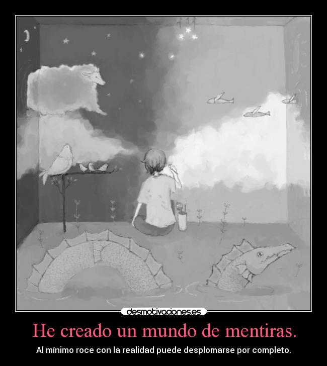 He creado un mundo de mentiras. - 