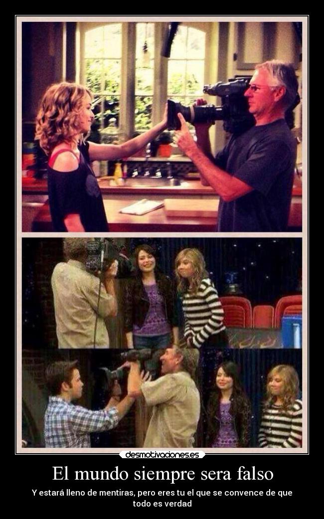 El mundo siempre sera falso - Y estará lleno de mentiras, pero eres tu el que se convence de que
todo es verdad