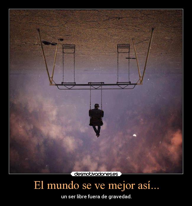 El mundo se ve mejor así... -