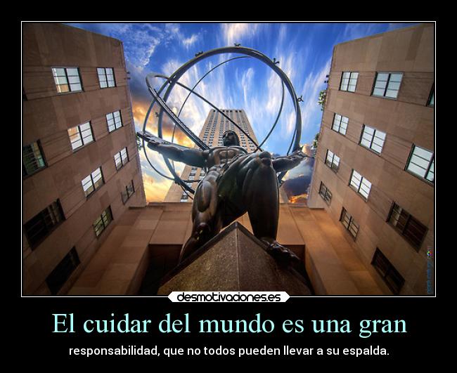 El cuidar del mundo es una gran -