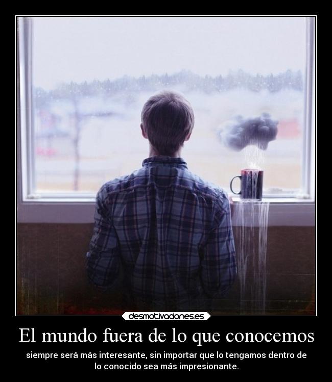 El mundo fuera de lo que conocemos -