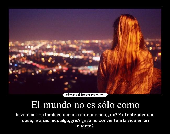 El mundo no es sólo como -