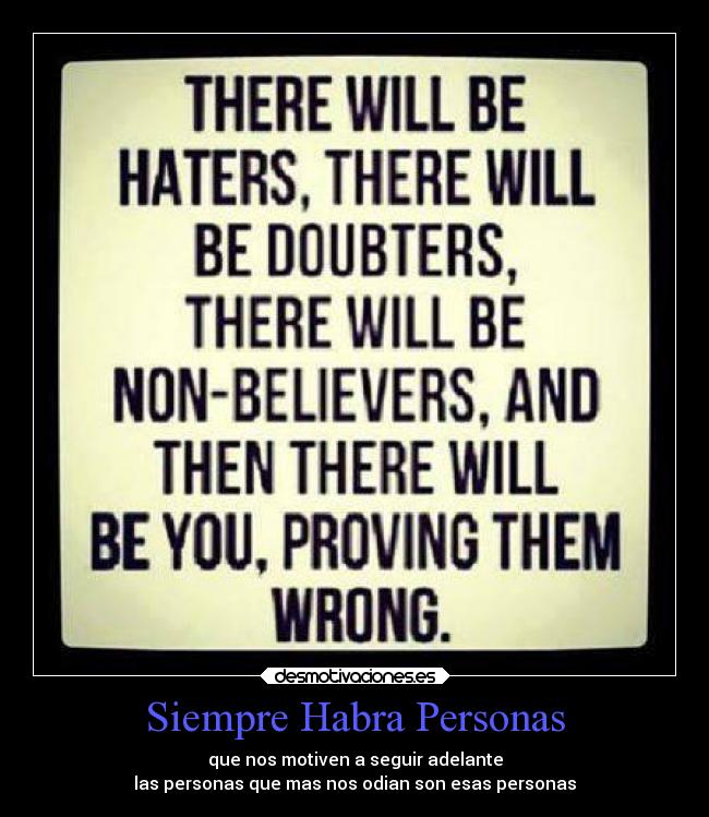 Siempre Habra Personas - que nos motiven a seguir adelante
las personas que mas nos odian son esas personas