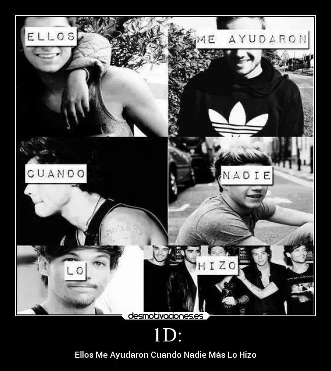 1D: - Ellos Me Ayudaron Cuando Nadie Más Lo Hizo♥