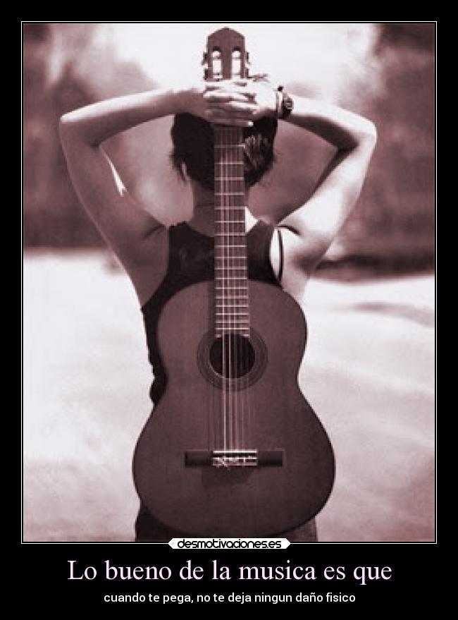 Lo bueno de la musica es que -