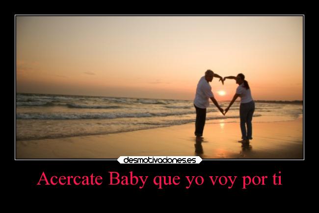 Acercate Baby que yo voy por ti -